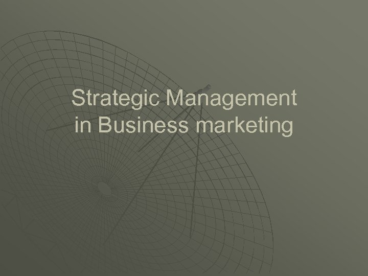 Strategic Management in Business marketing 