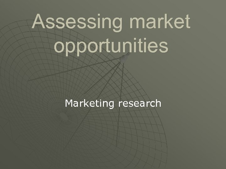 Assessing market opportunities Marketing research 