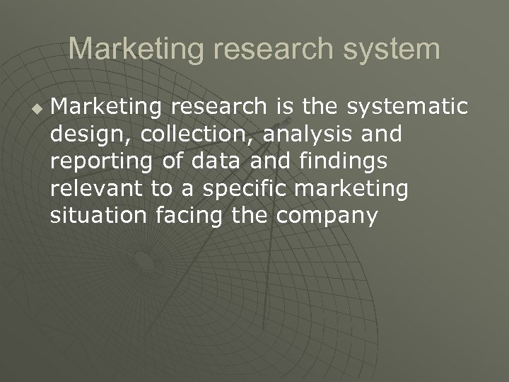 Marketing research system u Marketing research is the systematic design, collection, analysis and reporting