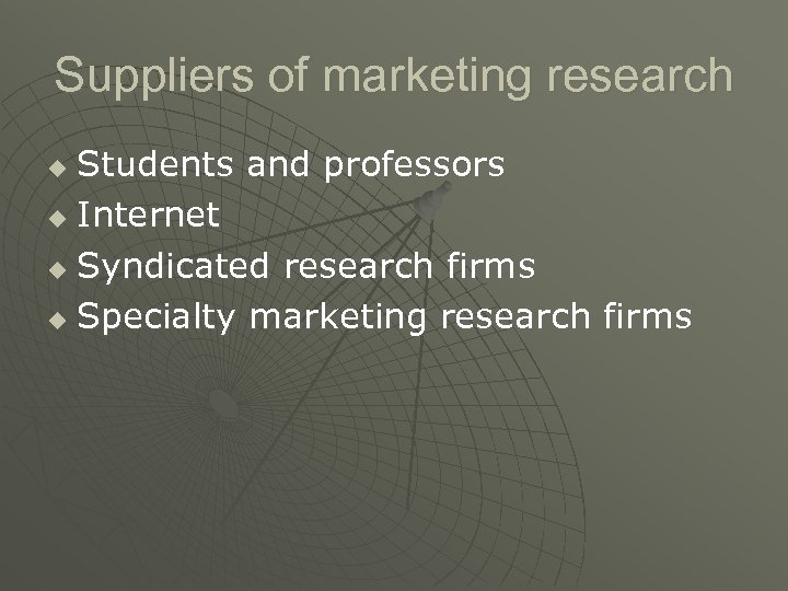 Suppliers of marketing research Students and professors u Internet u Syndicated research firms u