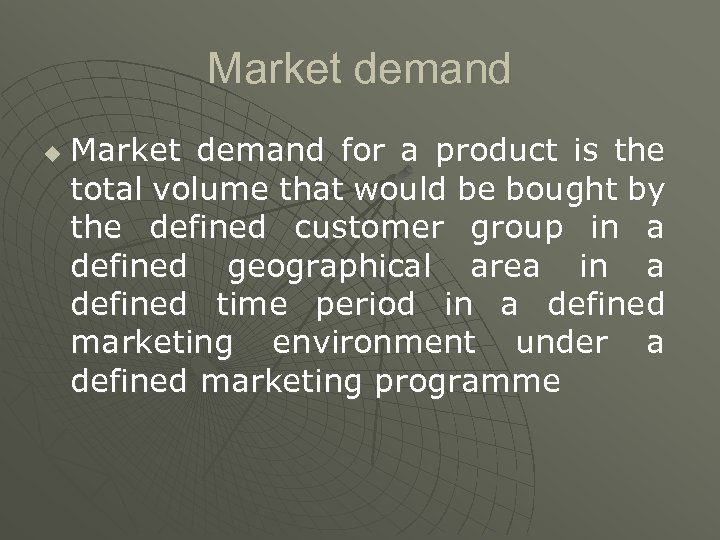 Market demand u Market demand for a product is the total volume that would