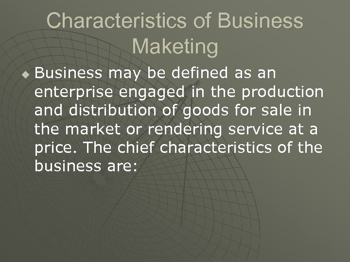 Characteristics of Business Maketing u Business may be defined as an enterprise engaged in