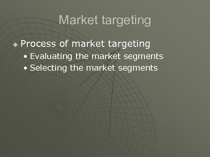 Market targeting u Process of market targeting • Evaluating the market segments • Selecting