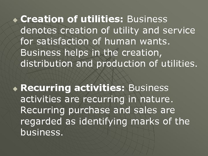 u u Creation of utilities: Business denotes creation of utility and service for satisfaction