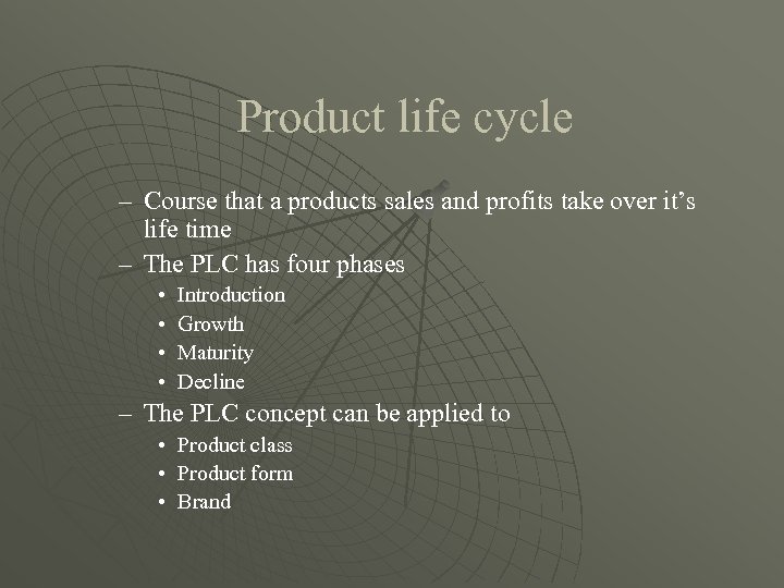 Product life cycle – Course that a products sales and profits take over it’s