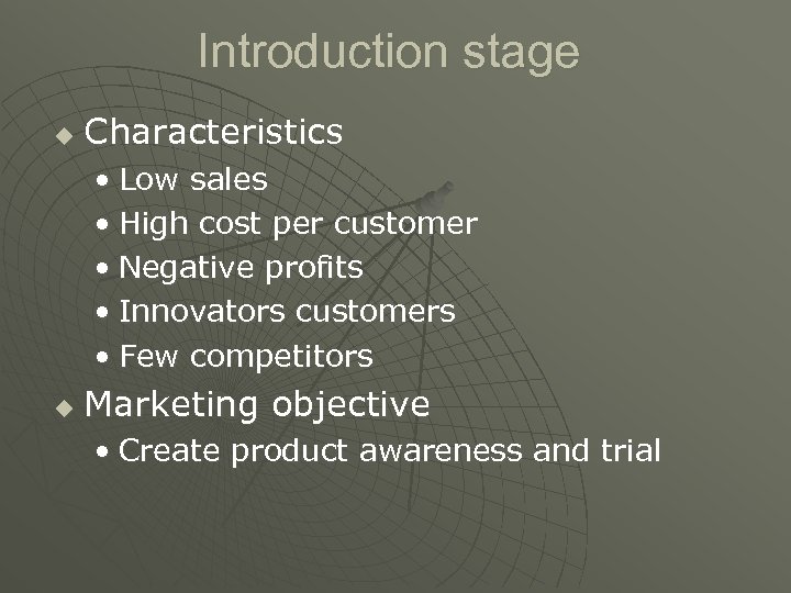 Introduction stage u Characteristics • Low sales • High cost per customer • Negative
