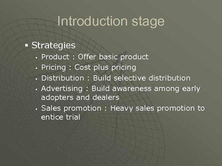 Introduction stage § Strategies § § § Product : Offer basic product Pricing :