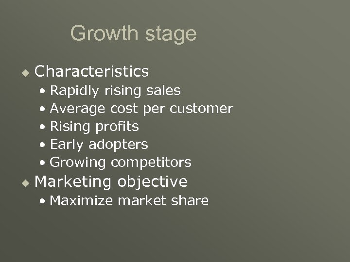 Growth stage u Characteristics • Rapidly rising sales • Average cost per customer •