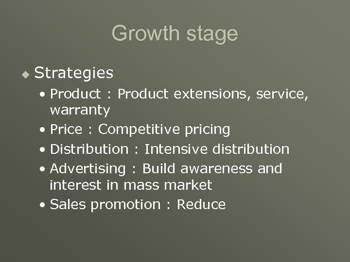 Growth stage u Strategies • Product : Product extensions, service, warranty • Price :