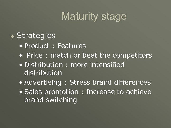 Maturity stage u Strategies • Product : Features • Price : match or beat