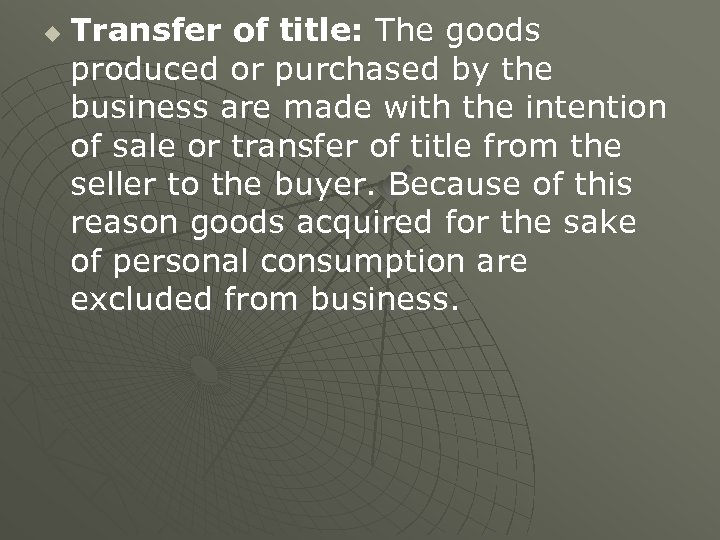 u Transfer of title: The goods produced or purchased by the business are made