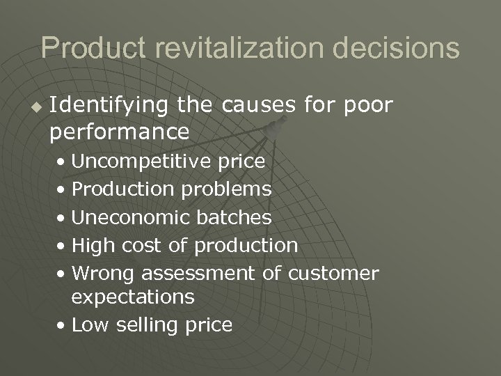 Product revitalization decisions u Identifying the causes for poor performance • Uncompetitive price •