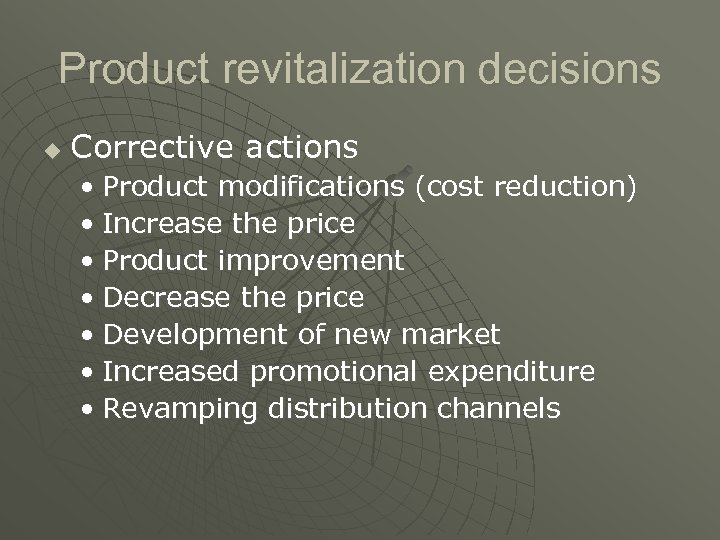 Product revitalization decisions u Corrective actions • Product modifications (cost reduction) • Increase the