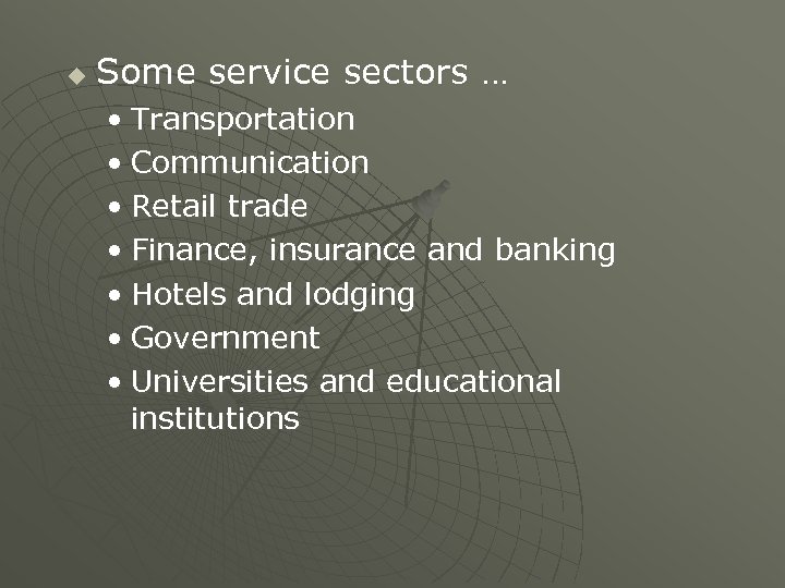 u Some service sectors … • Transportation • Communication • Retail trade • Finance,