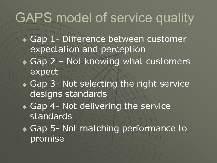 GAPS model of service quality u u u Gap 1 - Difference between customer