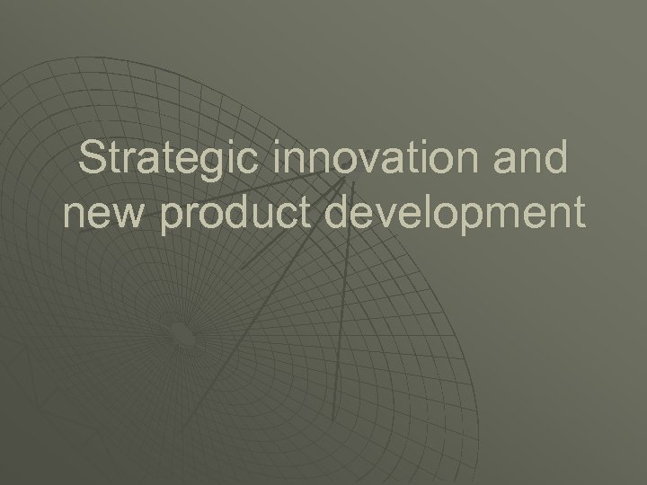 Strategic innovation and new product development 