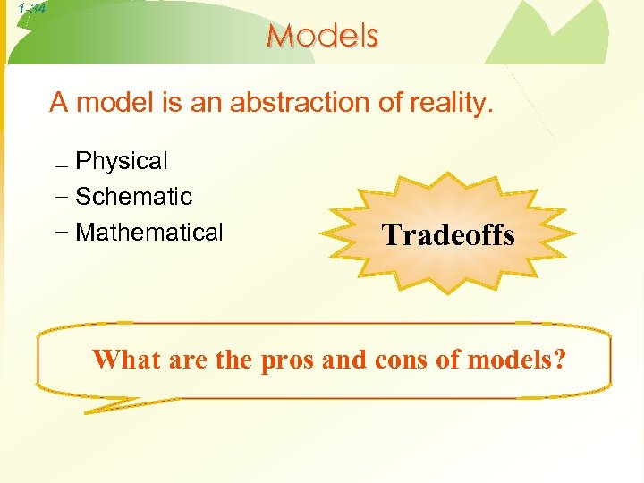 1 -34 Models A model is an abstraction of reality. – Physical – Schematic