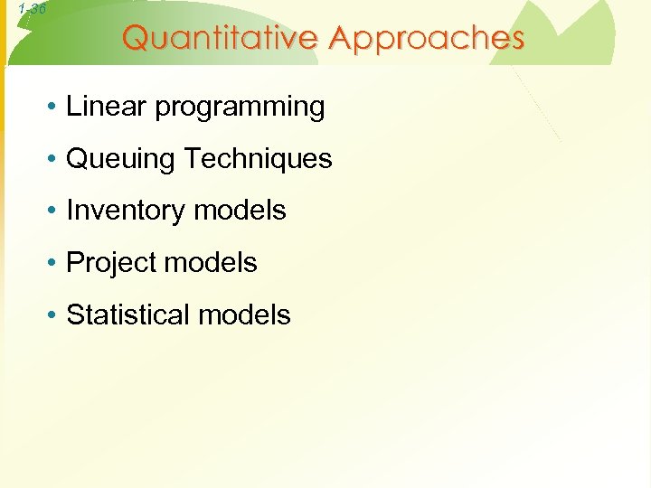 1 -36 Quantitative Approaches • Linear programming • Queuing Techniques • Inventory models •
