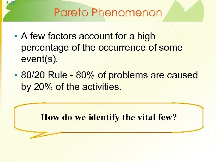 1 -38 Pareto Phenomenon • A few factors account for a high percentage of