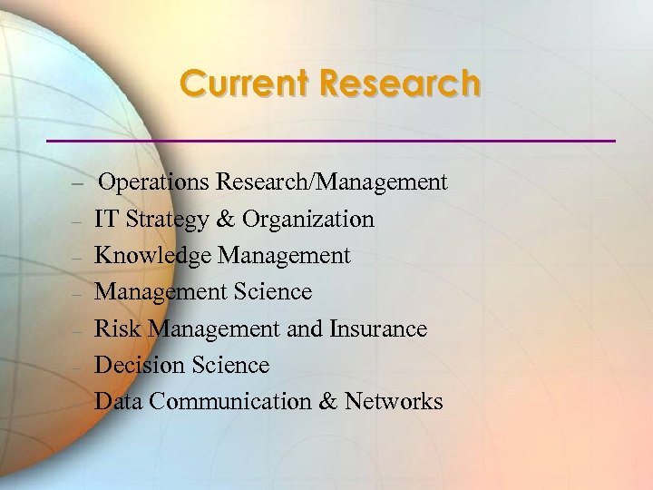 Current Research – – – – Operations Research/Management IT Strategy & Organization Knowledge Management