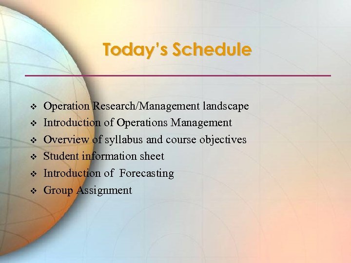 Today’s Schedule v v v Operation Research/Management landscape Introduction of Operations Management Overview of