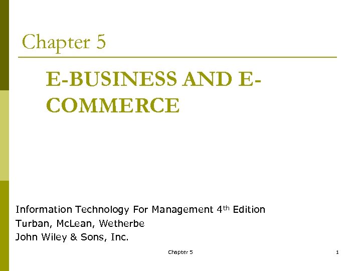 Chapter 5 E-BUSINESS AND ECOMMERCE Information Technology For Management 4 th Edition Turban, Mc.