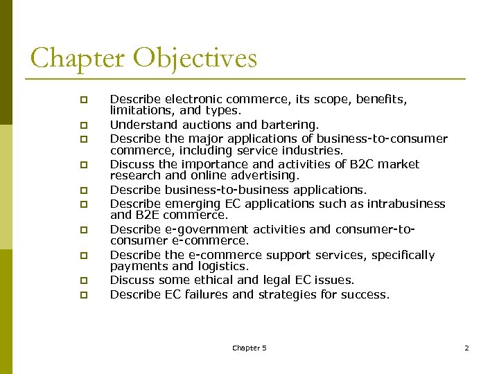 Chapter Objectives p p p p p Describe electronic commerce, its scope, benefits, limitations,