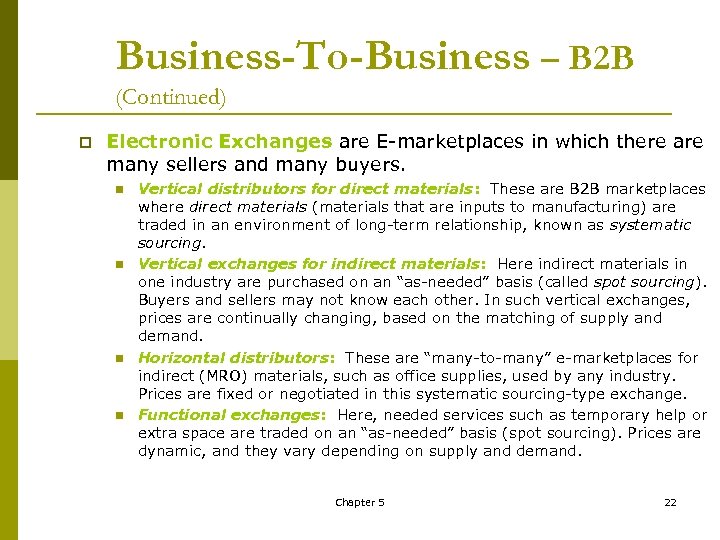 Business-To-Business – B 2 B (Continued) p Electronic Exchanges are E marketplaces in which