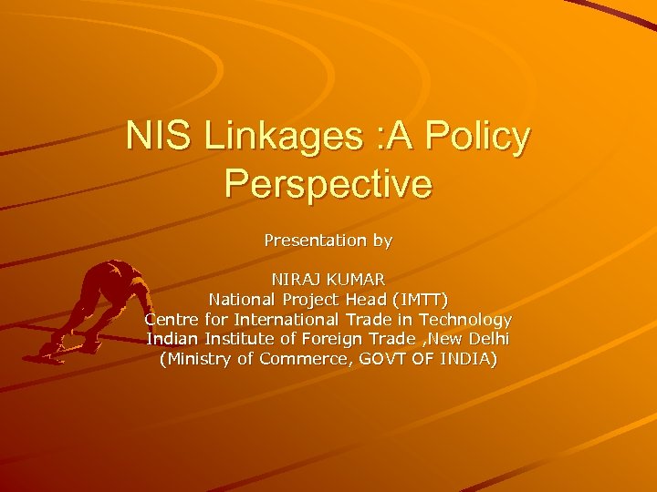 NIS Linkages : A Policy Perspective Presentation by NIRAJ KUMAR National Project Head (IMTT)