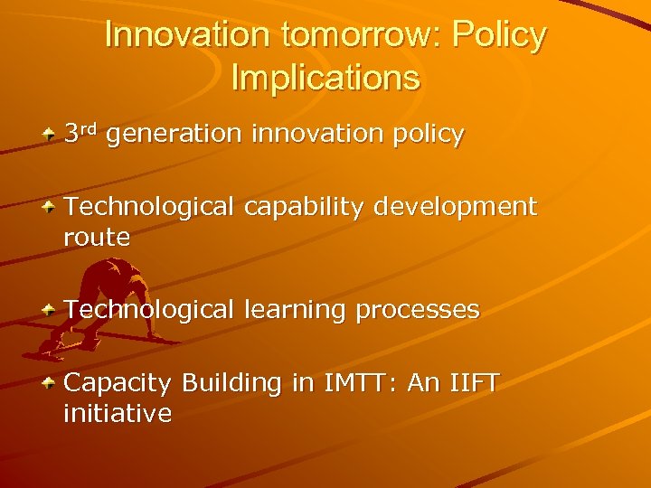 Innovation tomorrow: Policy Implications 3 rd generation innovation policy Technological capability development route Technological