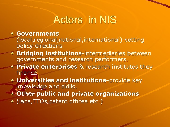 Actors in NIS Governments (local, regional, national, international)-setting policy directions Bridging institutions-intermediaries between governments