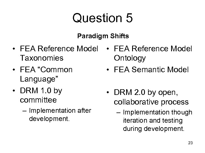 Question 5 Paradigm Shifts • FEA Reference Model Taxonomies Ontology • FEA “Common •