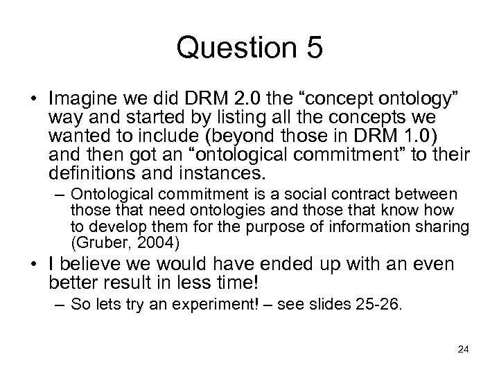 Question 5 • Imagine we did DRM 2. 0 the “concept ontology” way and