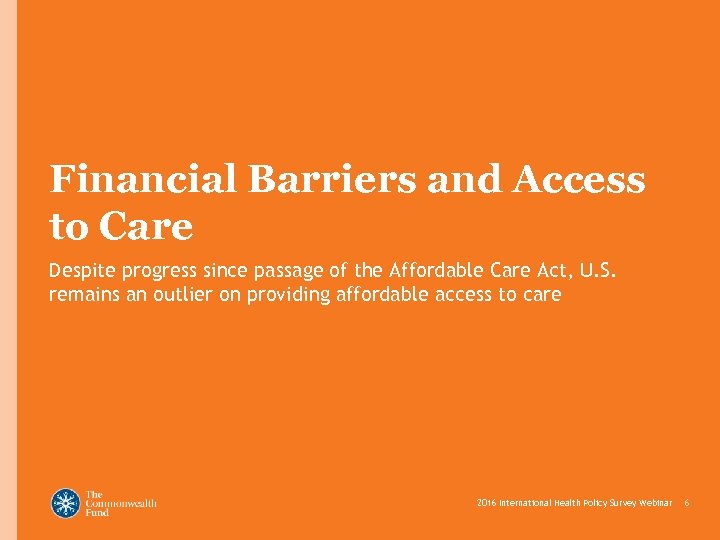Financial Barriers and Access to Care Despite progress since passage of the Affordable Care