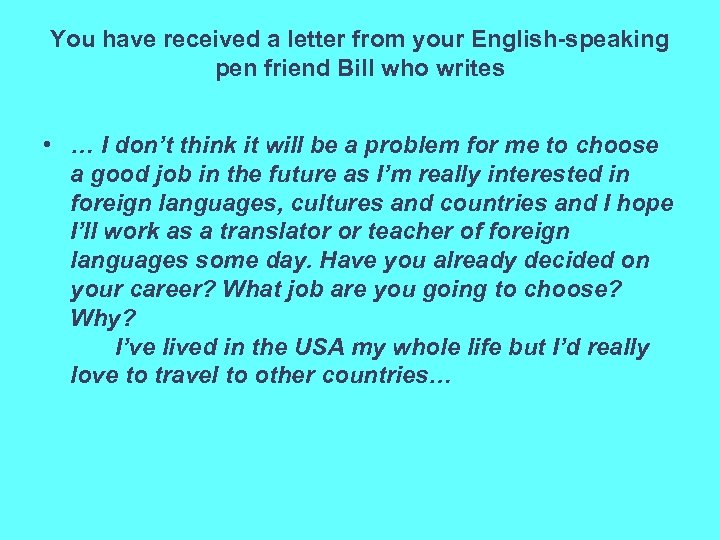 You have received a letter from your English-speaking pen friend Bill who w...