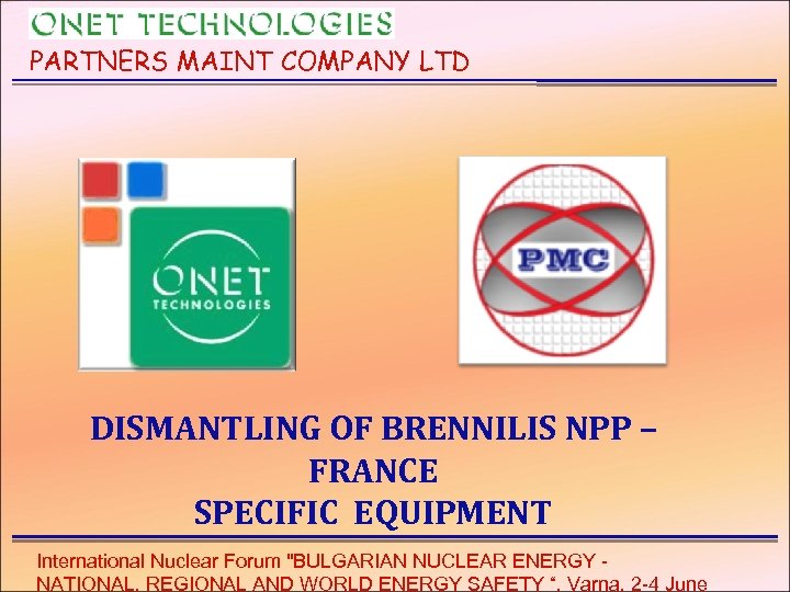 PARTNERS MAINT COMPANY LTD DISMANTLING OF BRENNILIS NPP – FRANCE SPECIFIC EQUIPMENT International Nuclear