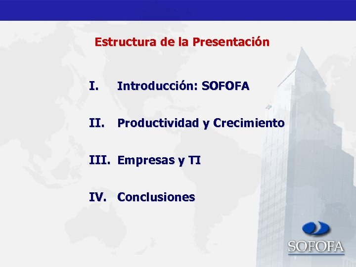 Estructura de la Presentación I. Introducción: SOFOFA II. Productividad y Crecimiento III. Empresas y