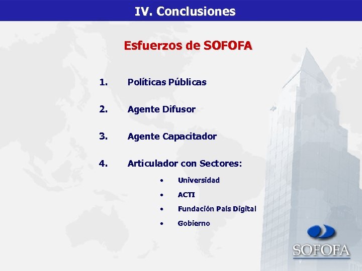 IV. Conclusiones Esfuerzos de SOFOFA 1. Políticas Públicas 2. Agente Difusor 3. Agente Capacitador