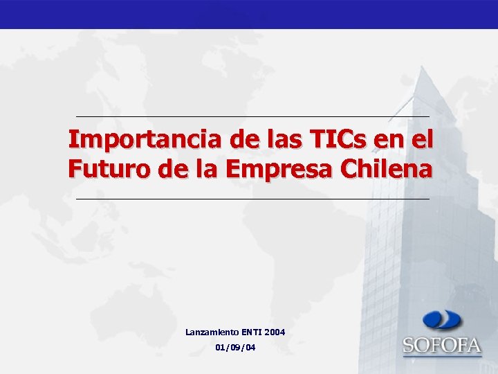 Importancia de las TICs en el Futuro de la Empresa Chilena Lanzamiento ENTI 2004