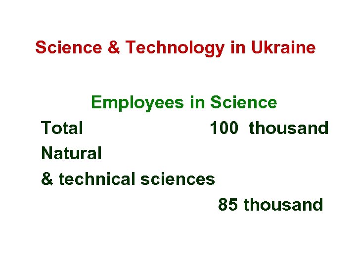 Science & Technology in Ukraine Employees in Science Total 100 thousand Natural & technical