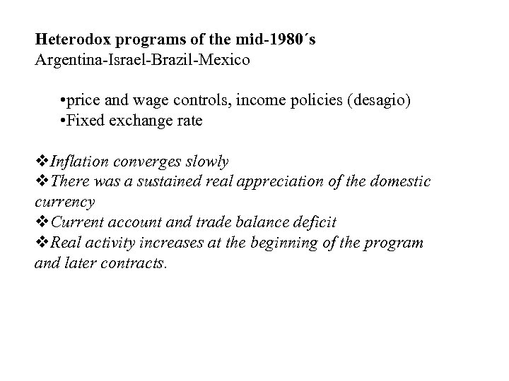 Heterodox programs of the mid-1980´s Argentina-Israel-Brazil-Mexico • price and wage controls, income policies (desagio)