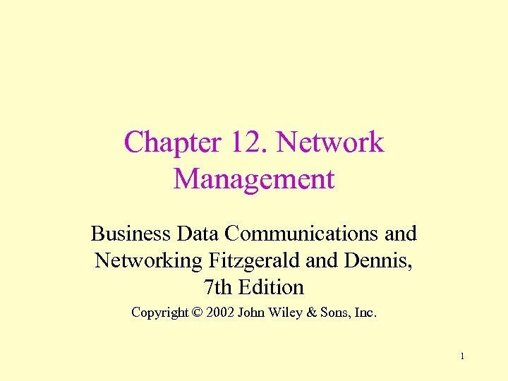 Chapter 12. Network Management Business Data Communications and Networking Fitzgerald and Dennis, 7 th