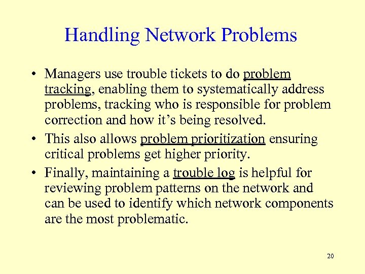 Handling Network Problems • Managers use trouble tickets to do problem tracking, enabling them