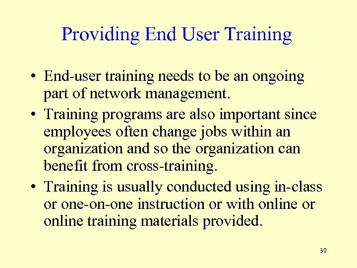 Providing End User Training • End-user training needs to be an ongoing part of