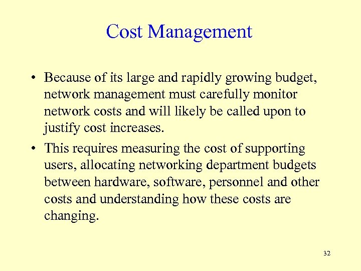 Cost Management • Because of its large and rapidly growing budget, network management must