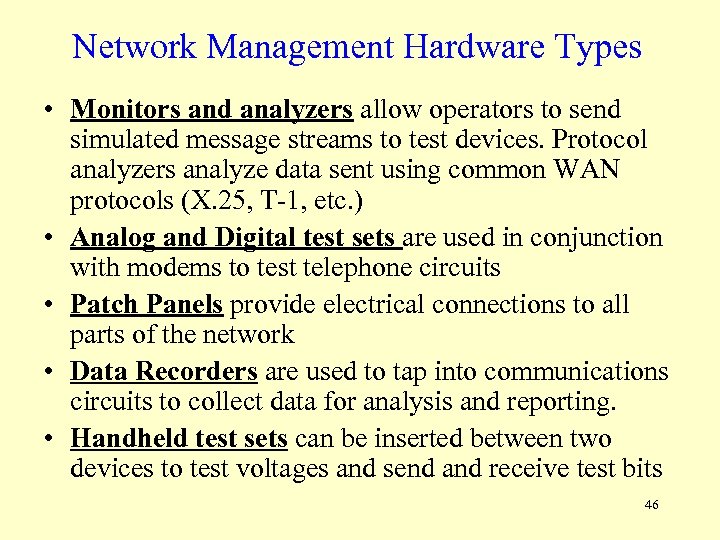 Network Management Hardware Types • Monitors and analyzers allow operators to send simulated message
