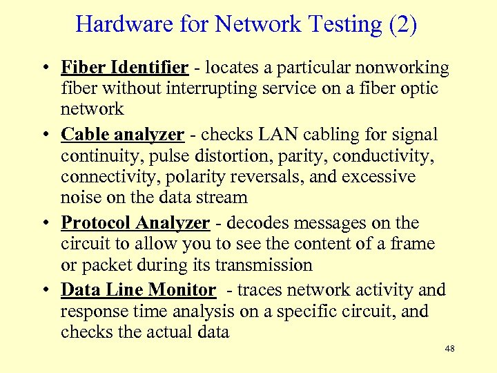 Hardware for Network Testing (2) • Fiber Identifier - locates a particular nonworking fiber
