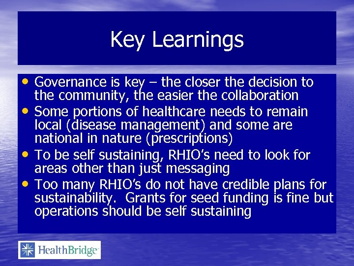 Key Learnings • Governance is key – the closer the decision to • •