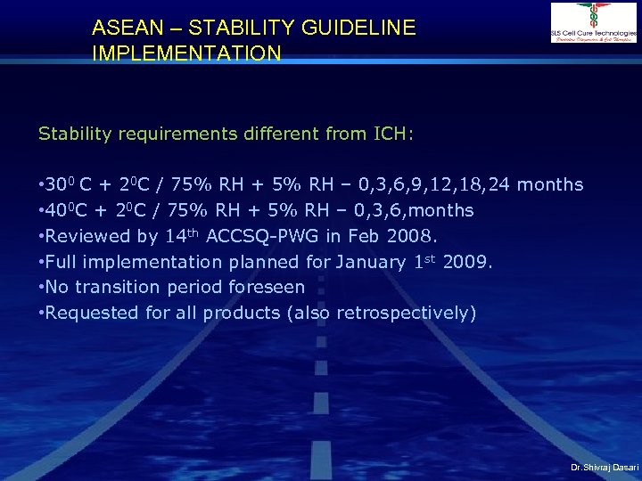 ASEAN – STABILITY GUIDELINE IMPLEMENTATION Stability requirements different from ICH: • 300 C +