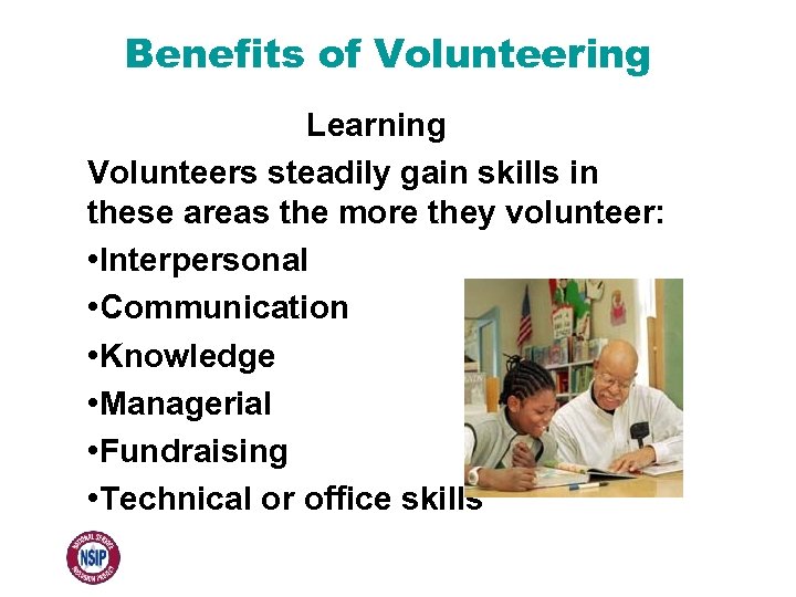 Benefits of Volunteering Learning Volunteers steadily gain skills in these areas the more they